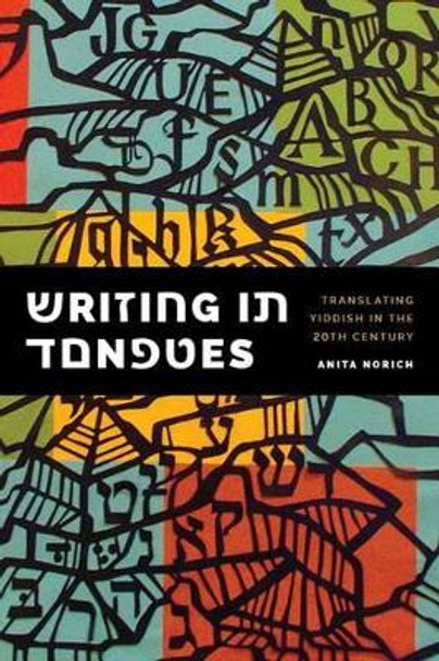 Writing in Tongues: Translating Yiddish in the Twentieth Century by Anita Norich 9780295992976