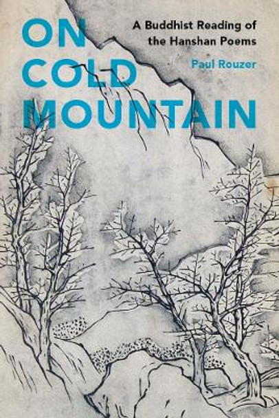 On Cold Mountain: A Buddhist Reading of the Hanshan Poems by Paul Rouzer 9780295994994