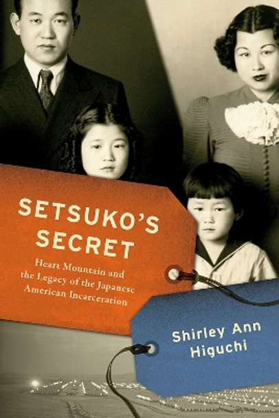 Setsuko's Secret: Heart Mountain and the Legacy of the Japanese American Incarceration by Shirley Ann Higuchi 9780299327804