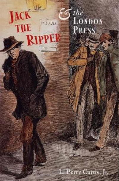 Jack the Ripper and the London Press by L. Perry Curtis 9780300088724