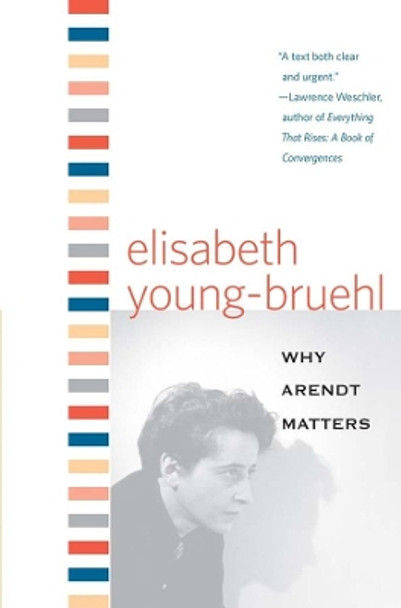 Why Arendt Matters by Elisabeth Young-Bruehl 9780300136197