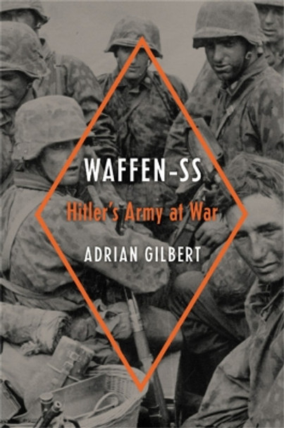 Waffen-SS: Hitler's Army at War by Adrian Gilbert 9780306824654