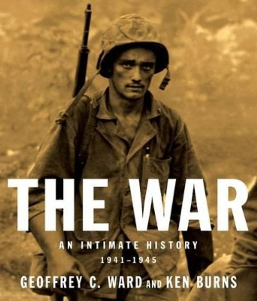 The War: An Intimate History by Geoffrey C. Ward 9780307262837