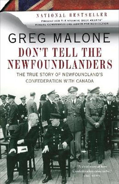 Don't Tell The Newfoundlanders: The True Story of Newfoundland's Confederation with Canada by Greg Malone 9780307401342