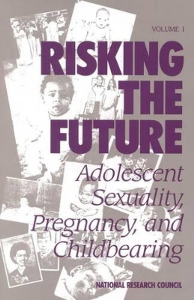 Risking the Future: Adolescent Sexuality, Pregnancy, and Childbearing by Panel on Adolescent Pregnancy and Childbearing, National Research Council 9780309036986