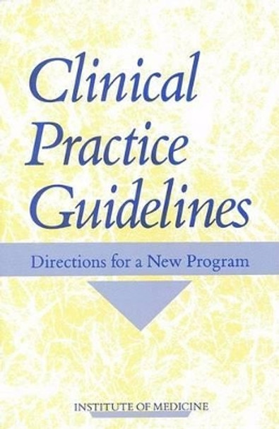 Clinical Practice Guidelines: Directions for a New Program by Marilyn J. Field 9780309043465