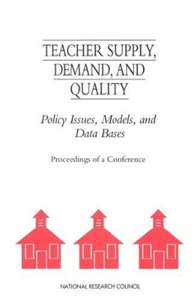 Teacher Supply, Demand, and Quality: Policy Issues, Models, and Data Bases by Committee on National Statistics 9780309047920