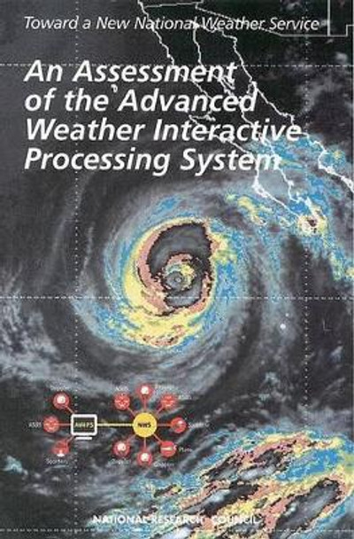 An Assessment of the Advanced Weather Interactive Processing System: Operational Test and Evaluation of the First System Build by National Weather Service Modernization Committee 9780309059954