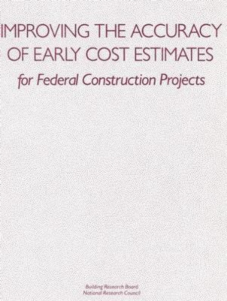 Improving the Accuracy of Early Cost Estimates for Federal Construction Projects by National Research Council 9780309062336