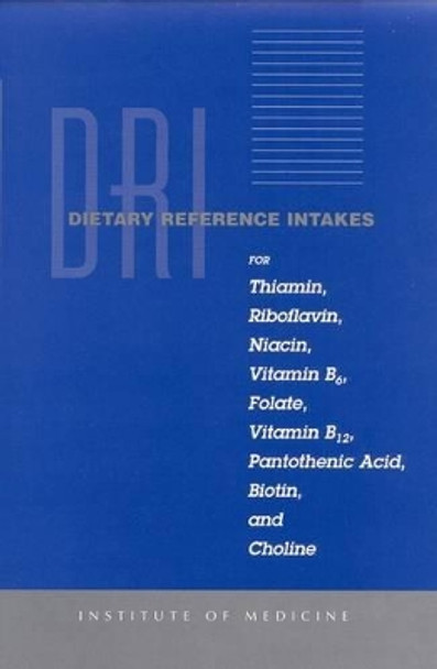 Dietary Reference Intakes for Thiamin, Riboflavin, Niacin, Vitamin B6, Folate, Vitamin B12, Pantothenic Acid, Biotin, and Choline by Food and Nutrition Board 9780309064118