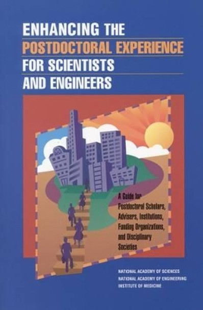 Enhancing the Postdoctoral Experience for Scientists and Engineers: A Guide for Postdoctoral Scholars, Advisers, Institutions, Funding Organizations, and Disciplinary Societies by National Academy of Sciences 9780309069960