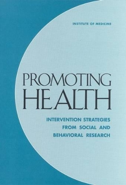 Promoting Health: Intervention Strategies from Social and Behavioral Research by Institute of Medicine 9780309071758