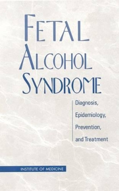 Fetal Alcohol Syndrome: Diagnosis, Epidemiology, Prevention, and Treatment by Kathleen Stratton 9780309076753