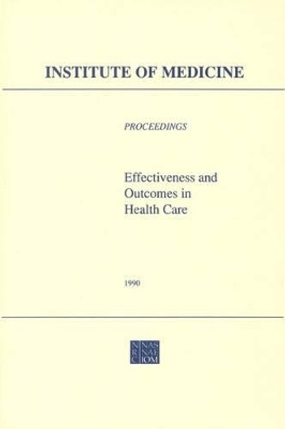 Effectiveness and Outcomes in Health Care: Proceedings of an Invitational Conference by Division of Health Care Services 9780309078825