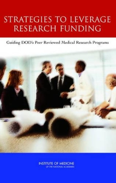Strategies to Leverage Research Funding: Guiding DOD's Peer Reviewed Medical Research Programs by Michael McGeary 9780309092777