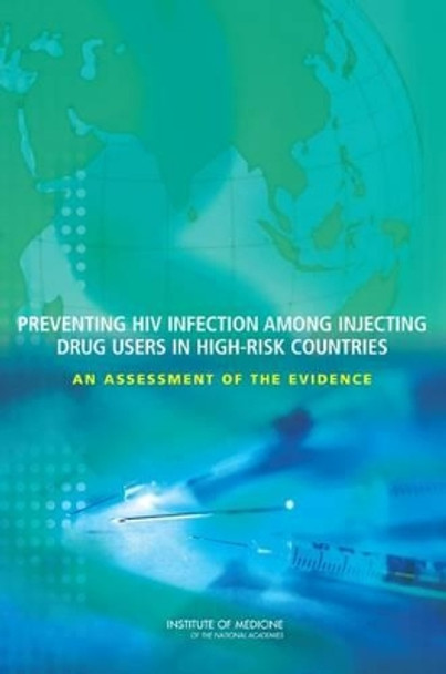 Preventing HIV Infection Among Injecting Drug Users in High-Risk Countries: An Assessment of the Evidence by Committee on the Prevention of HIV Infection among Injecting Drug Users in High-Risk Countries 9780309102803