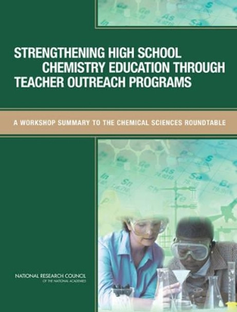 Strengthening High School Chemistry Education Through Teacher Outreach Programs: A Workshop Summary to the Chemical Sciences Roundtable by National Research Council 9780309128599