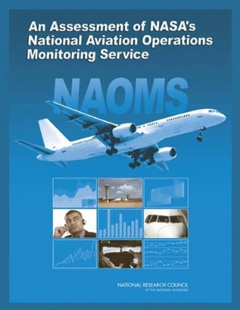 An Assessment of NASA's National Aviation Operations Monitoring Service by Committee on NASA's National Aviation Operations Monitoring Service (NAOMS) Project: An Independent Assessment 9780309146463