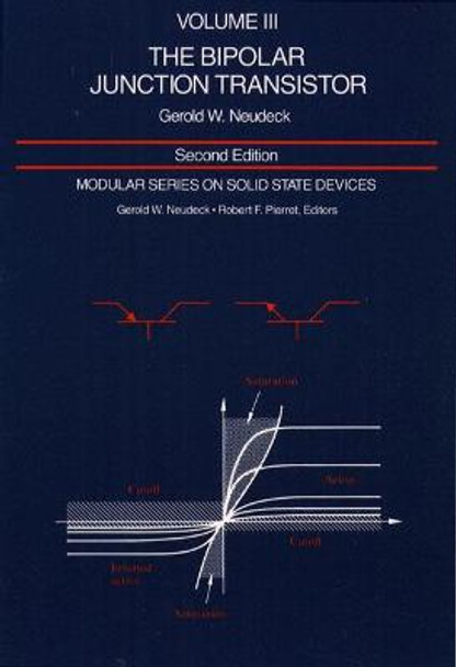 Modular Series on Solid State Devices: Volume III: The Bipolar Junction Transistor by G.W. Neudeck