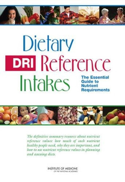 Dietary Reference Intakes: The Essential Guide to Nutrient Requirements by Institute of Medicine 9780309157421