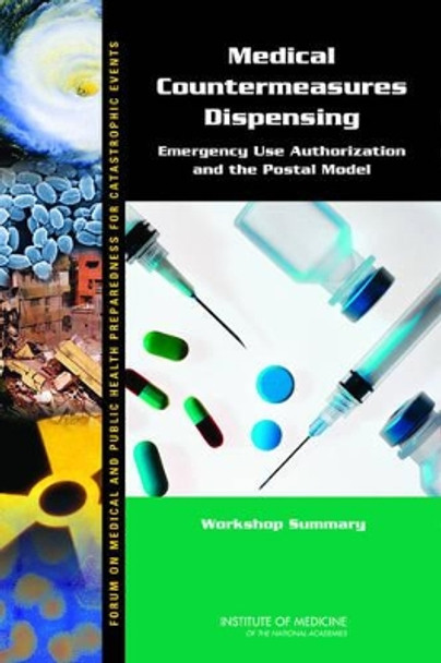 Medical Countermeasures Dispensing: Emergency Use Authorization and the Postal Model: Workshop Summary by Forum on Medical and Public Health Preparedness for Catastrophic Events 9780309158039
