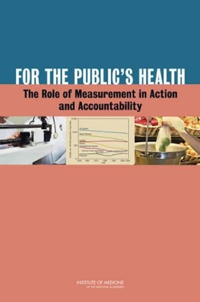 For the Public's Health: The Role of Measurement in Action and Accountability by Institute of Medicine 9780309161275