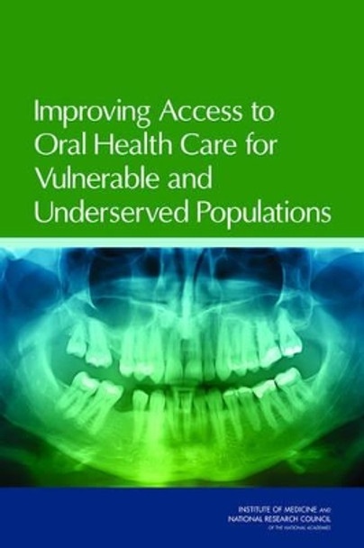 Improving Access to Oral Health Care for Vulnerable and Underserved Populations by Committee on Oral Health Access to Services 9780309209465