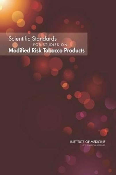 Scientific Standards for Studies on Modified Risk Tobacco Products by Institute of Medicine 9780309223980