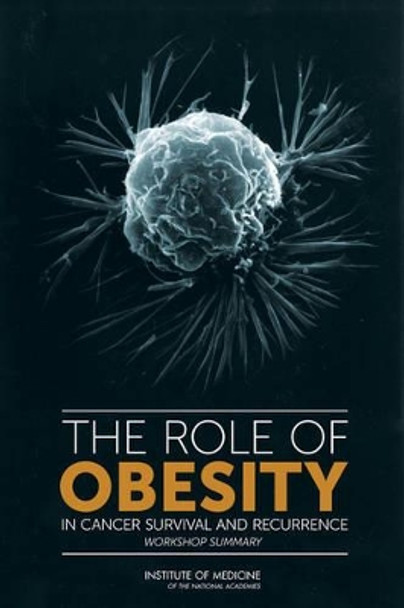 The Role of Obesity in Cancer Survival and Recurrence: Workshop Summary by National Cancer Policy Forum 9780309253338