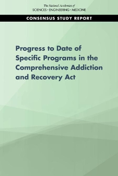 Progress of Four Programs from the Comprehensive Addiction and Recovery Act by National Academies of Sciences, Engineering, and Medicine 9780309265690