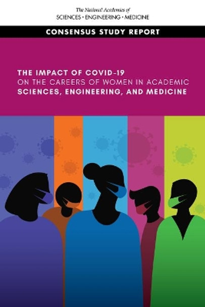 Impact of COVID-19 on the Careers of Women in Academic Sciences, Engineering, and Medicine by National Academies of Sciences, Engineering, and Medicine 9780309268370