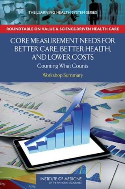 Core Measurement Needs for Better Care, Better Health, and Lower Costs: Counting What Counts: Workshop Summary by Roundtable on Value & Science-Driven Health Care 9780309285223