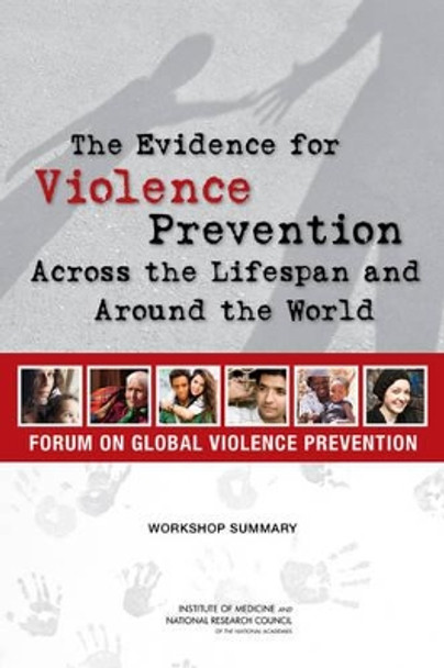 The Evidence for Violence Prevention Across the Lifespan and Around the World: Workshop Summary by Forum on Global Violence Prevention 9780309289061