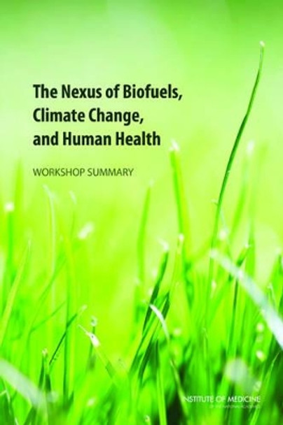 The Nexus of Biofuels, Climate Change, and Human Health: Workshop Summary by Institute of Medicine 9780309292412