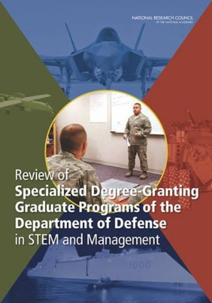 Review of Specialized Degree-Granting Graduate Programs of the Department of Defense in STEM and Management by National Research Council 9780309303392