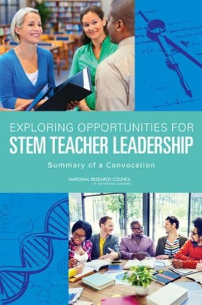 Exploring Opportunities for STEM Teacher Leadership: Summary of a Convocation by Planning Committee on Exploring Opportunities for STEM Teacher Leadership 9780309314565