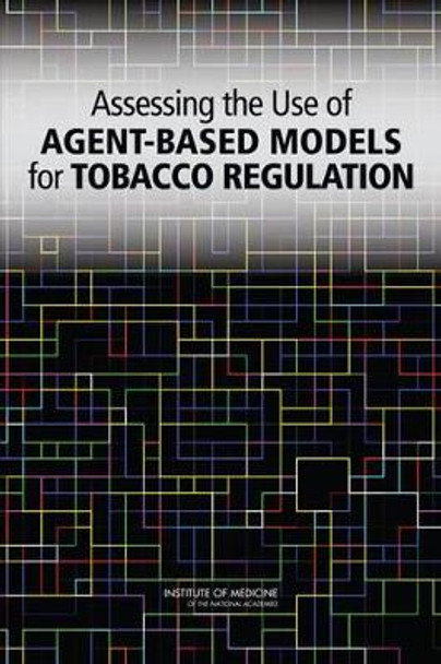 Assessing the Use of Agent-Based Models for Tobacco Regulation by Board on Population Health and Public Health Practice 9780309317221