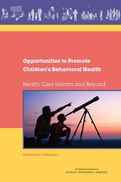 Opportunities to Promote Children's Behavioral Health: Health Care Reform and Beyond: Workshop Summary by Forum on Promoting Children's Cognitive, Affective, and Behavioral Health 9780309377744