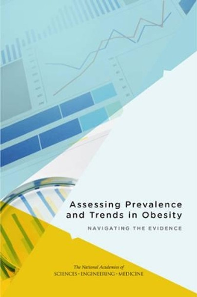 Assessing Prevalence and Trends in Obesity: Navigating the Evidence by Committee On Evaluating Approaches To Assessing Prevalence And Trends In Obesity 9780309442718