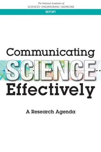 Communicating Science Effectively: A Research Agenda by National Academies of Sciences Engineering and Medicine 9780309451024