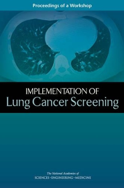 Implementation of Lung Cancer Screening: Proceedings of a Workshop by National Academies of Sciences Engineering and Medicine 9780309451321