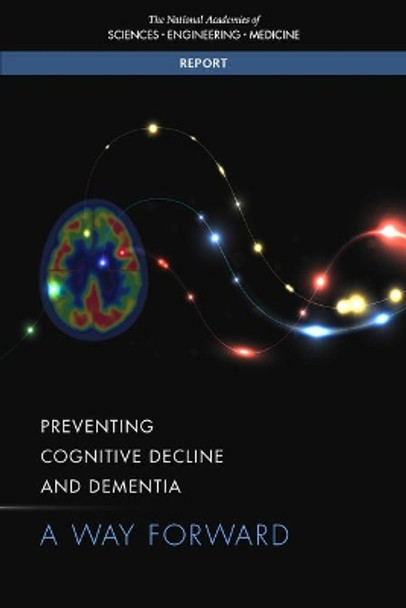 Preventing Cognitive Decline and Dementia: A Way Forward by National Academies of Sciences, Engineering, and Medicine 9780309459594