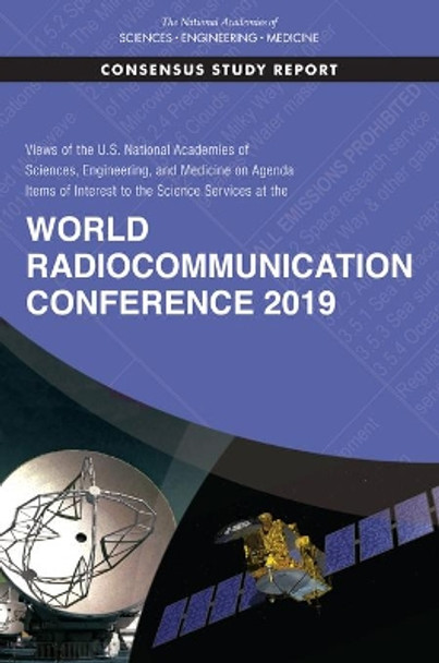 Views of the U.S. National Academies of Sciences, Engineering, and Medicine on Agenda Items of Interest to the Science Services at the World Radiocommunication Conference 2019 by National Academies of Sciences, Engineering, and Medicine 9780309465656