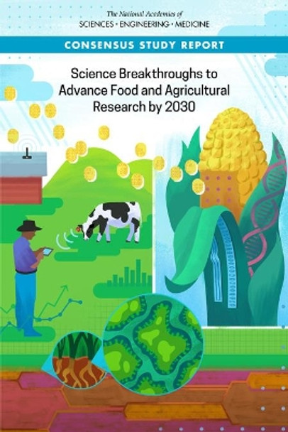 Science Breakthroughs to Advance Food and Agricultural Research by 2030 by National Academies of Sciences, Engineering, and Medicine 9780309473927