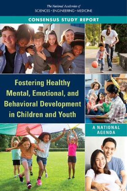 Fostering Healthy Mental, Emotional, and Behavioral Development in Children and Youth: A National Agenda by National Academies of Sciences, Engineering, and Medicine 9780309482028