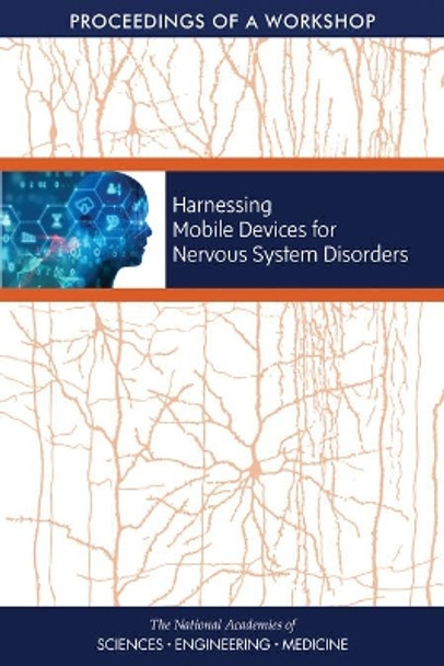 Harnessing Mobile Devices for Nervous System Disorders: Proceedings of a Workshop by National Academies of Sciences, Engineering, and Medicine 9780309485104