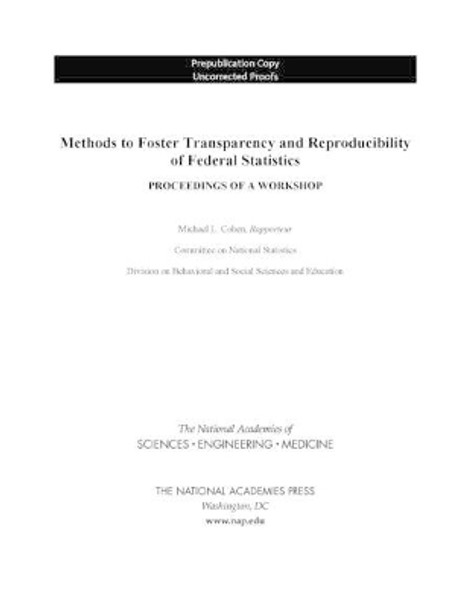 Methods to Foster Transparency and Reproducibility of Federal Statistics: Proceedings of a Workshop by National Academies of Sciences, Engineering, and Medicine 9780309486293