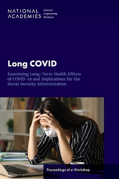 Long COVID: Examining Long-Term Health Effects of COVID-19 and Implications for the Social Security Administration: Proceedings of a Workshop by National Academies of Sciences, Engineering, and Medicine 9780309690355