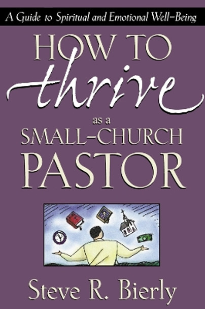 How to Thrive as a Small-Church Pastor: A Guide to Spiritual and Emotional Well-Being by Steve R. Bierly 9780310216551