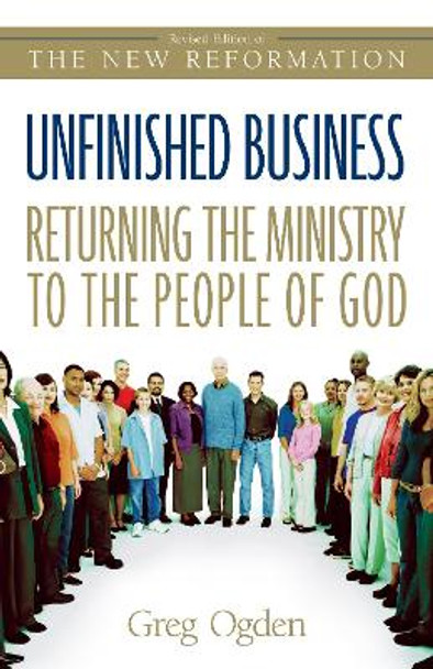 Unfinished Business: Returning the Ministry to the People of God by Greg Ogden 9780310246190